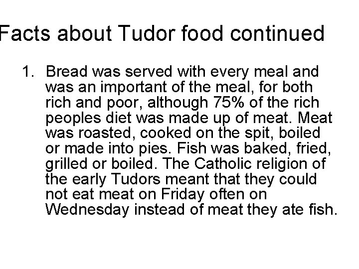 Facts about Tudor food continued 1. Bread was served with every meal and was