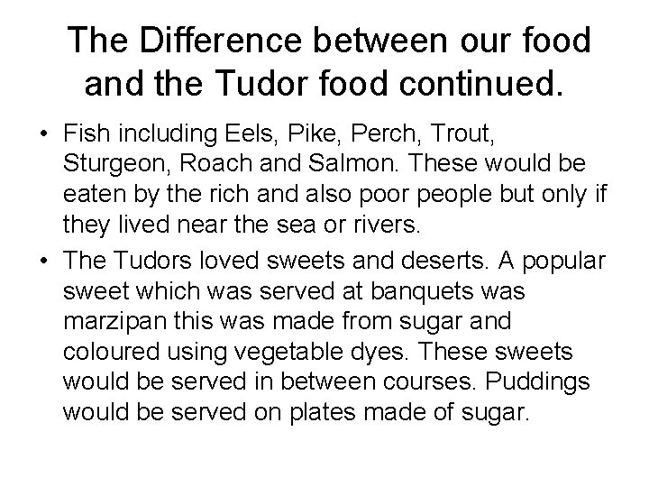 The Difference between our food and the Tudor food continued. • Fish including Eels,