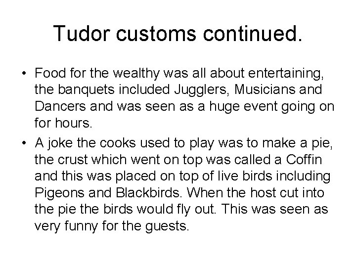Tudor customs continued. • Food for the wealthy was all about entertaining, the banquets
