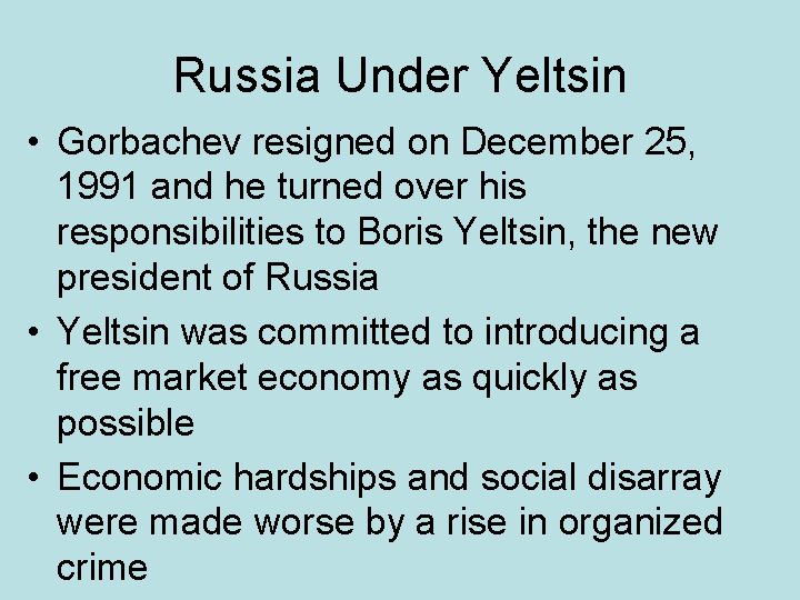 Russia Under Yeltsin • Gorbachev resigned on December 25, 1991 and he turned over
