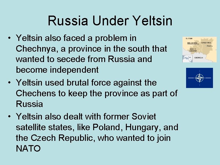 Russia Under Yeltsin • Yeltsin also faced a problem in Chechnya, a province in
