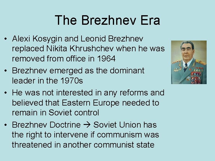 The Brezhnev Era • Alexi Kosygin and Leonid Brezhnev replaced Nikita Khrushchev when he