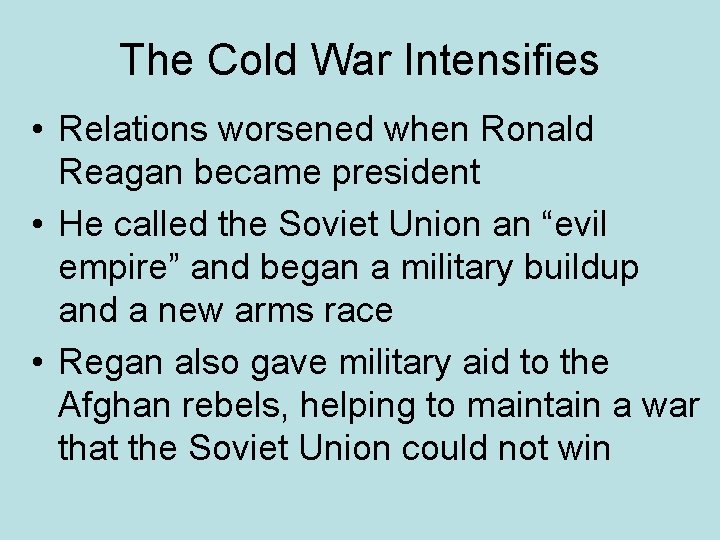 The Cold War Intensifies • Relations worsened when Ronald Reagan became president • He