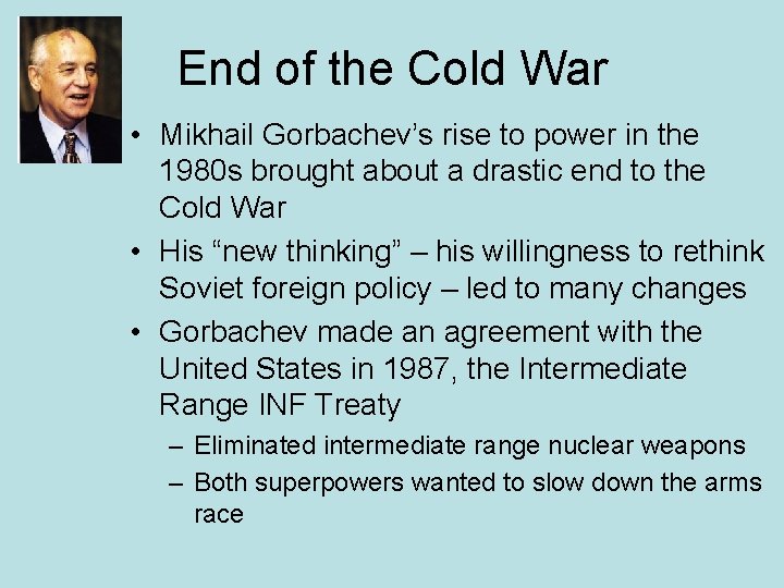 End of the Cold War • Mikhail Gorbachev’s rise to power in the 1980