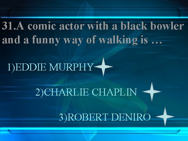 31. A comic actor with a black bowler and a funny way of walking