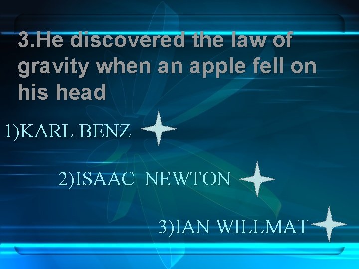 3. Не discovered the law of gravity when an apple fell on his head