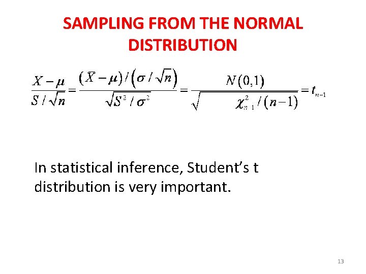 SAMPLING FROM THE NORMAL DISTRIBUTION In statistical inference, Student’s t distribution is very important.