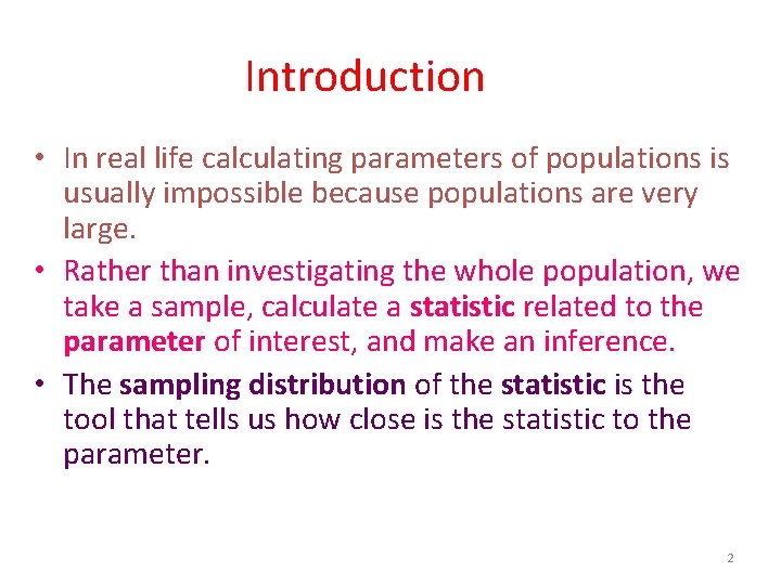 Introduction • In real life calculating parameters of populations is usually impossible because populations