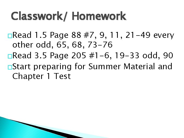 Classwork/ Homework �Read 1. 5 Page 88 #7, 9, 11, 21 -49 every other