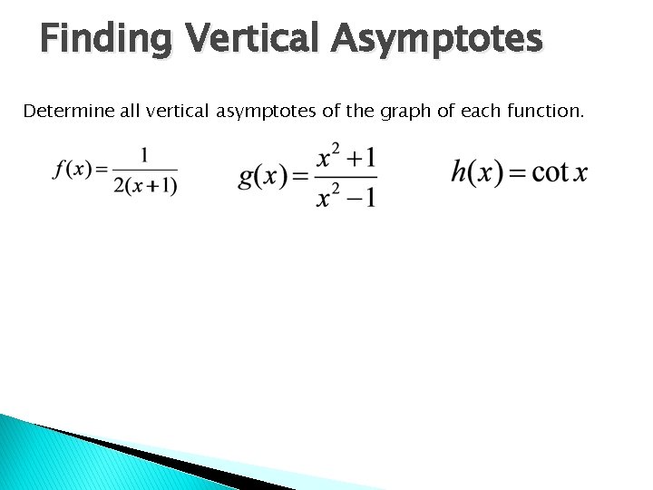 Finding Vertical Asymptotes Determine all vertical asymptotes of the graph of each function. 