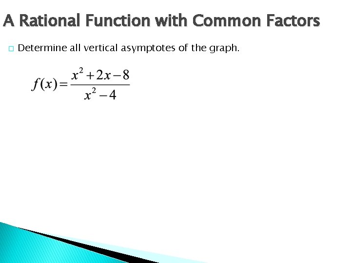 A Rational Function with Common Factors � Determine all vertical asymptotes of the graph.