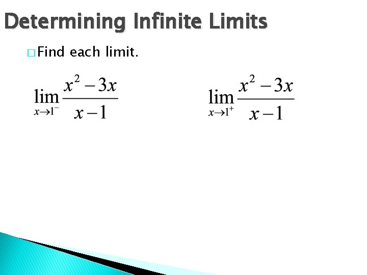 Determining Infinite Limits � Find each limit. Determining Infinite Limits � Find each limit.