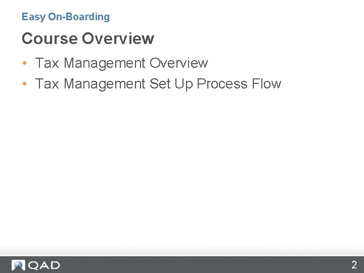 Easy On-Boarding Course Overview • Tax Management Set Up Process Flow 2 