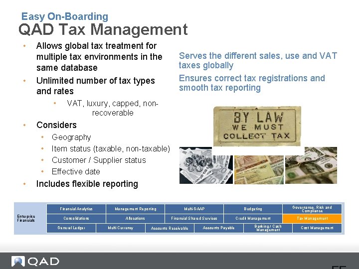 Easy On-Boarding QAD Tax Management • • Allows global tax treatment for multiple tax