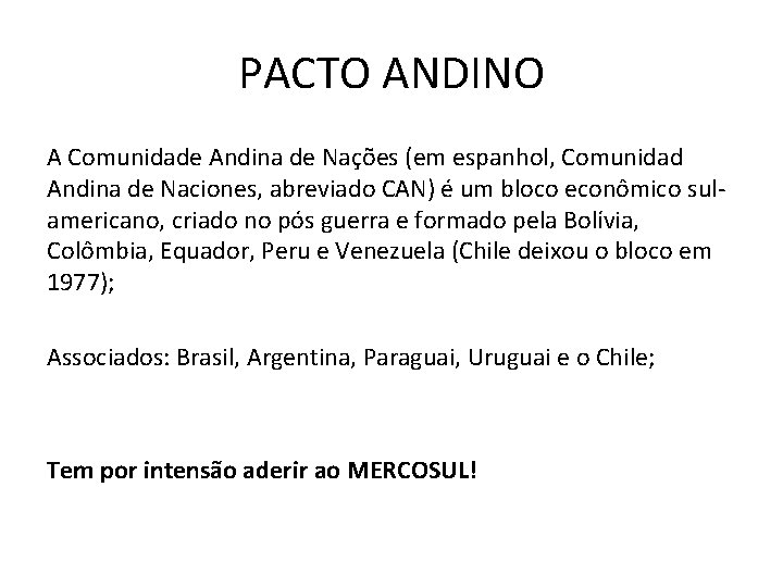 PACTO ANDINO A Comunidade Andina de Nações (em espanhol, Comunidad Andina de Naciones, abreviado