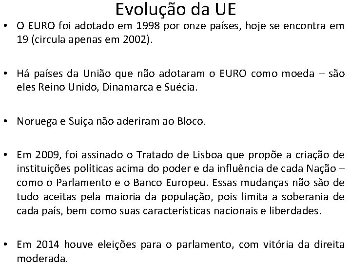 Evolução da UE • O EURO foi adotado em 1998 por onze países, hoje