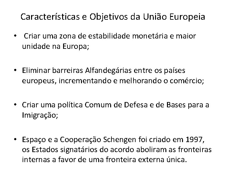 Características e Objetivos da União Europeia • Criar uma zona de estabilidade monetária e