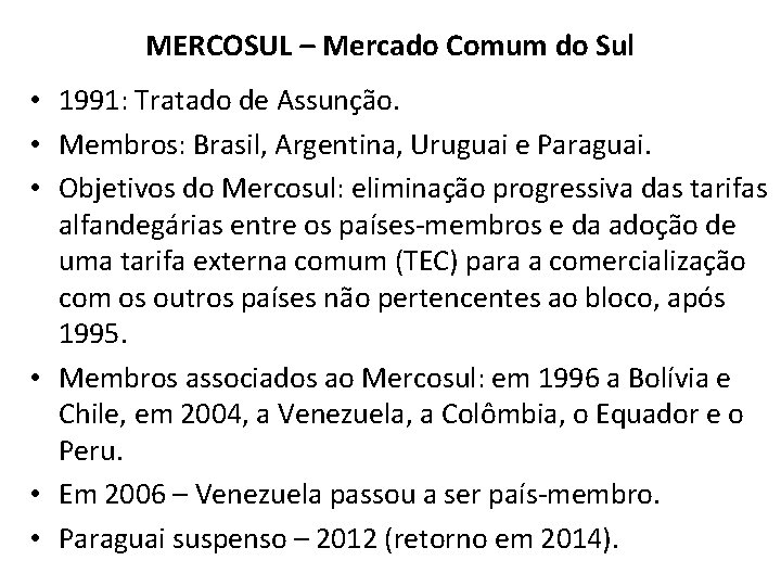 MERCOSUL – Mercado Comum do Sul • 1991: Tratado de Assunção. • Membros: Brasil,