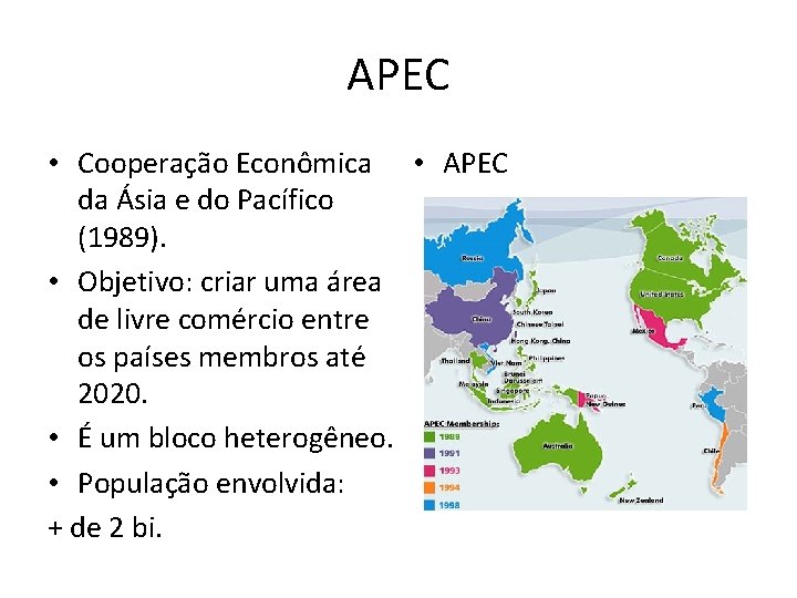 APEC • Cooperação Econômica • APEC da Ásia e do Pacífico (1989). • Objetivo: