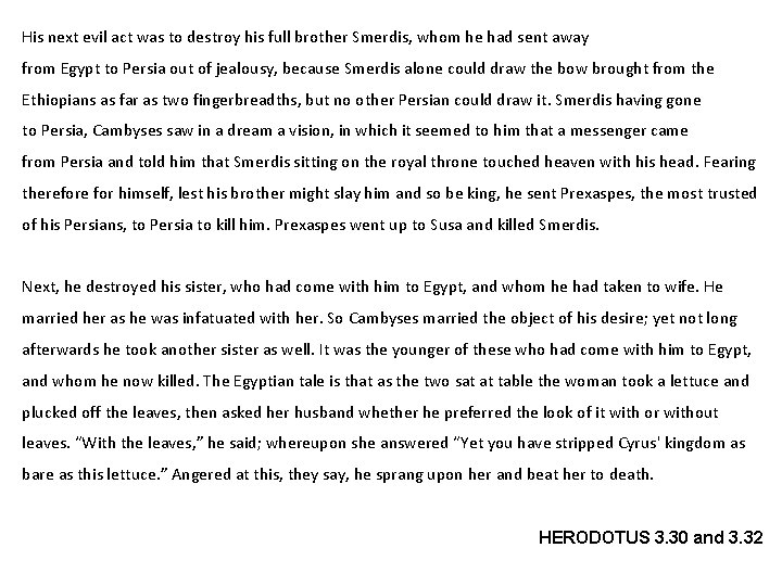 His next evil act was to destroy his full brother Smerdis, whom he had