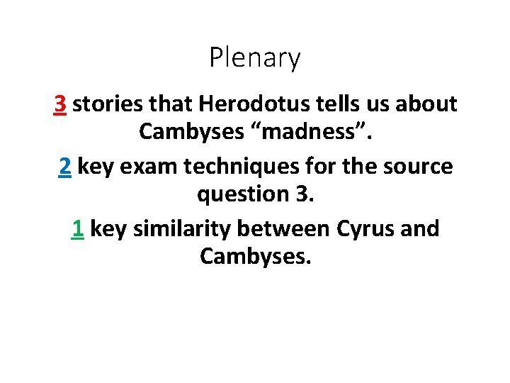 Plenary 3 stories that Herodotus tells us about Cambyses “madness”. 2 key exam techniques