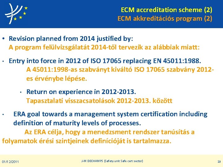 ECM accreditation scheme (2) ECM akkreditációs program (2) • Revision planned from 2014 justified