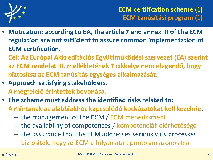 ECM certification scheme (1) ECM tanúsítási program (1) • Motivation: according to EA, the