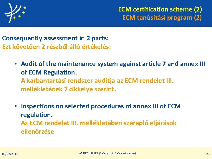 ECM certification scheme (2) ECM tanúsítási program (2) Consequently assessment in 2 parts: Ezt