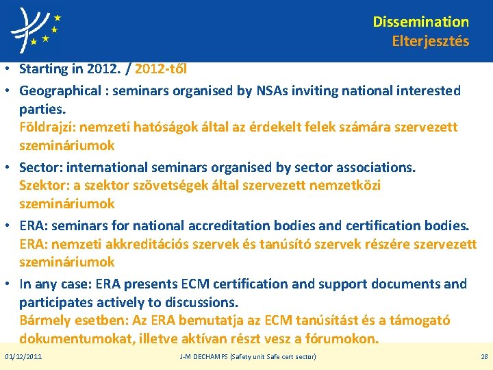 Dissemination Elterjesztés • Starting in 2012. / 2012 -től • Geographical : seminars organised