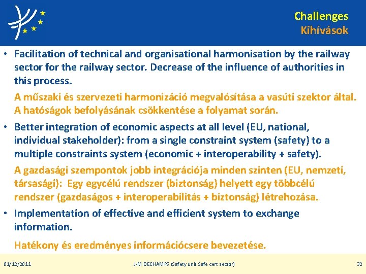 Challenges Kihívások • Facilitation of technical and organisational harmonisation by the railway sector for