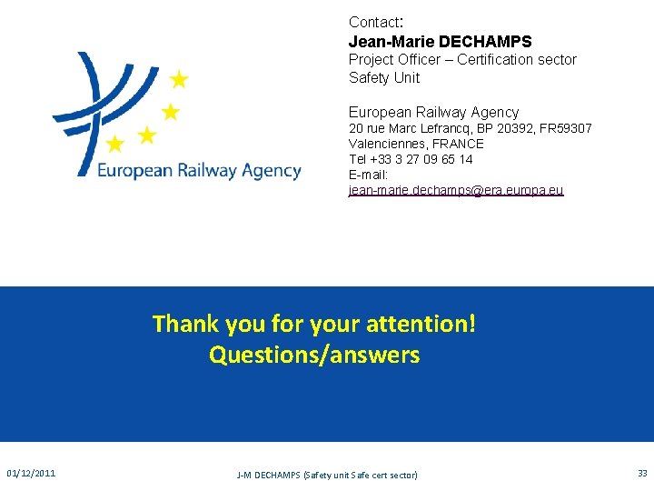 Contact: Jean-Marie DECHAMPS Project Officer – Certification sector Safety Unit European Railway Agency 20