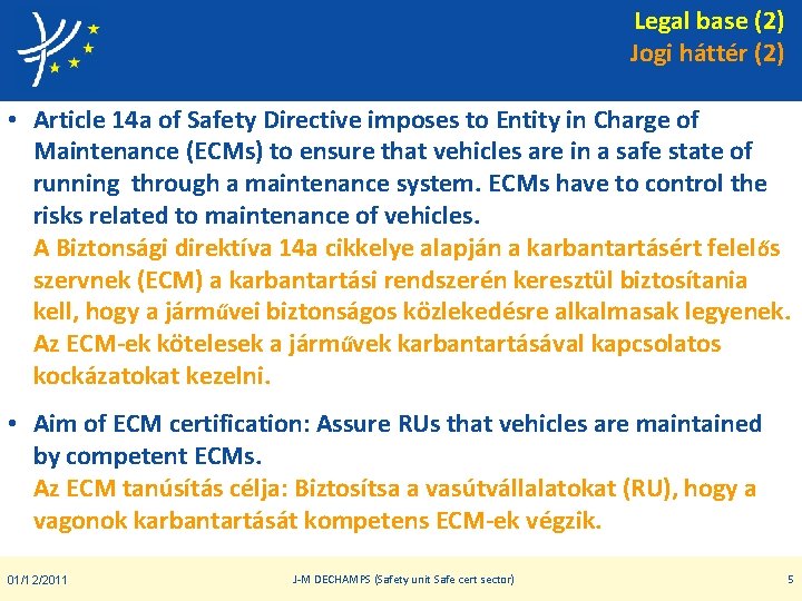 Legal base (2) Jogi háttér (2) • Article 14 a of Safety Directive imposes