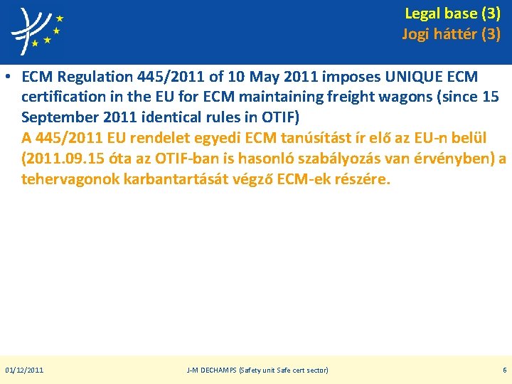 Legal base (3) Jogi háttér (3) • ECM Regulation 445/2011 of 10 May 2011