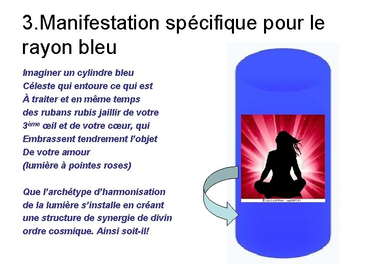 3. Manifestation spécifique pour le rayon bleu Imaginer un cylindre bleu Céleste qui entoure