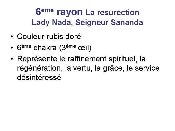 6 eme rayon La resurection Lady Nada, Seigneur Sananda • Couleur rubis doré •