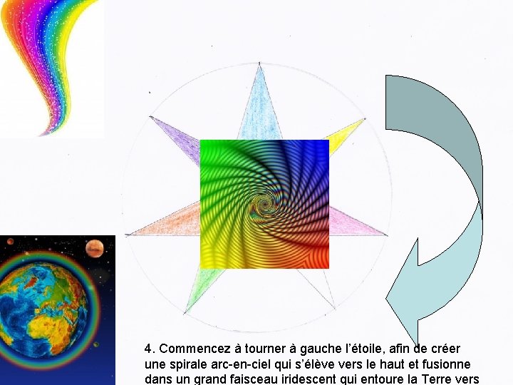 4. Commencez à tourner à gauche l’étoile, afin de créer une spirale arc-en-ciel qui