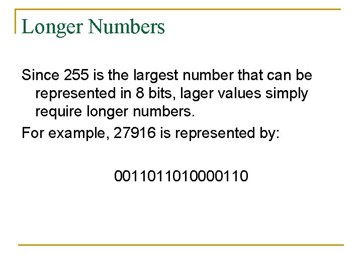 Longer Numbers Since 255 is the largest number that can be represented in 8