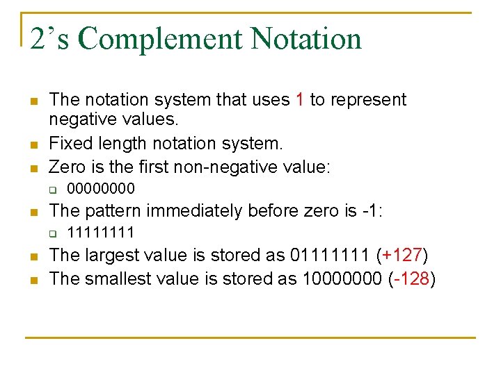 2’s Complement Notation n The notation system that uses 1 to represent negative values.