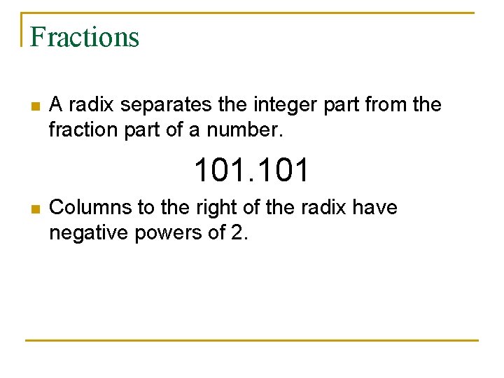 Fractions n A radix separates the integer part from the fraction part of a