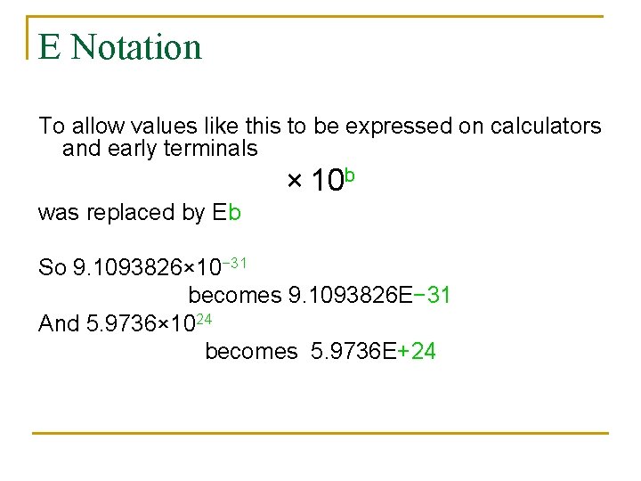 E Notation To allow values like this to be expressed on calculators and early