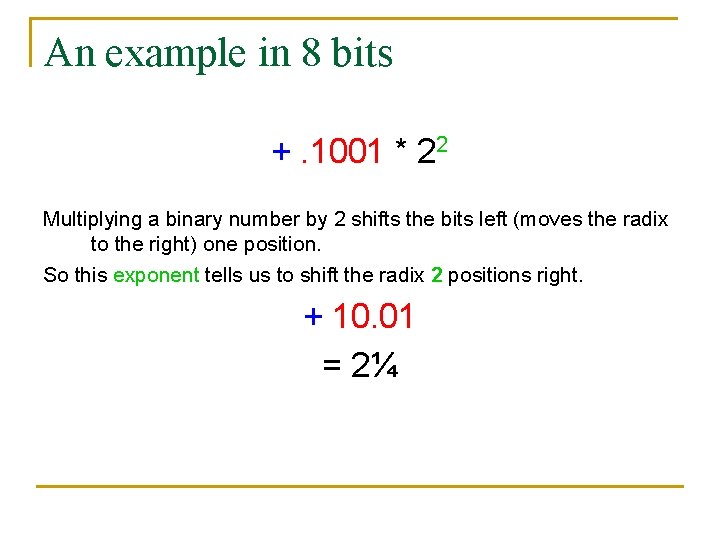 An example in 8 bits +. 1001 * 22 Multiplying a binary number by