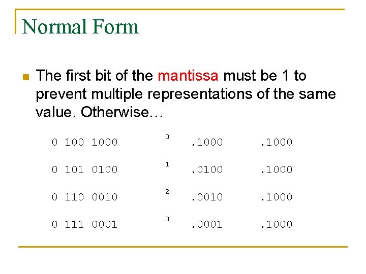 Normal Form n The first bit of the mantissa must be 1 to prevent