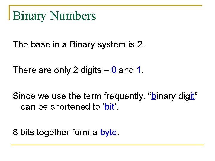 Binary Numbers The base in a Binary system is 2. There are only 2