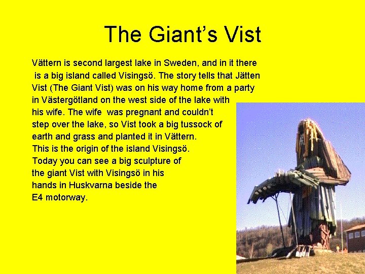 The Giant’s Vist Vättern is second largest lake in Sweden, and in it there
