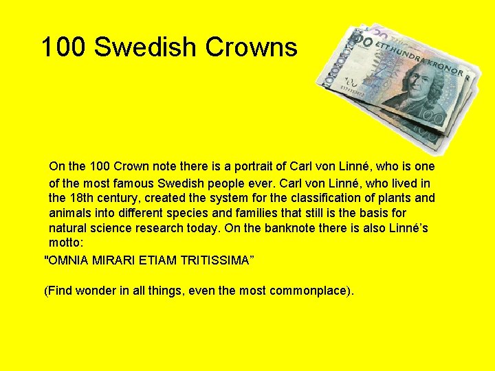 100 Swedish Crowns On the 100 Crown note there is a portrait of Carl