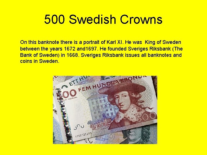 500 Swedish Crowns On this banknote there is a portrait of Karl XI. He