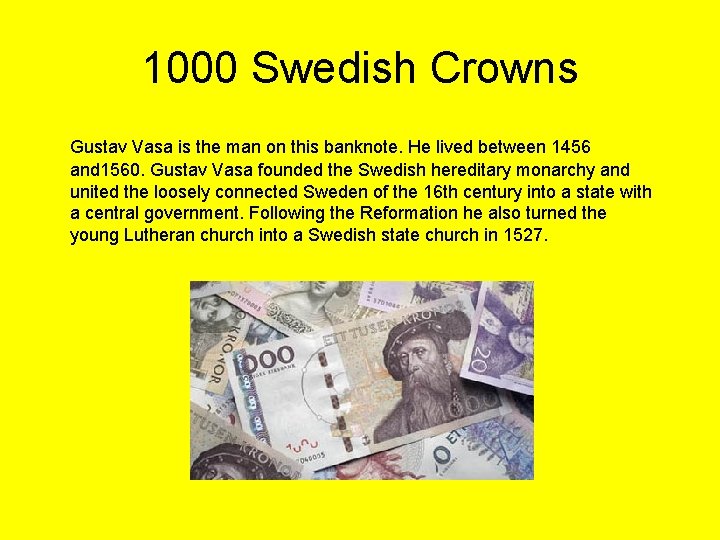 1000 Swedish Crowns Gustav Vasa is the man on this banknote. He lived between