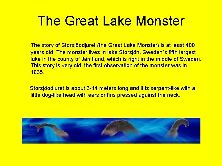 The Great Lake Monster The story of Storsjöodjuret (the Great Lake Monster) is at