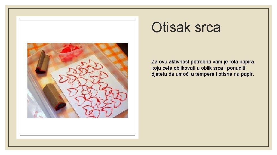 Otisak srca Za ovu aktivnost potrebna vam je rola papira, koju ćete oblikovati u