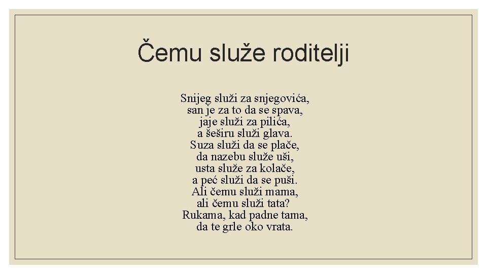 Čemu služe roditelji Snijeg služi za snjegovića, san je za to da se spava,